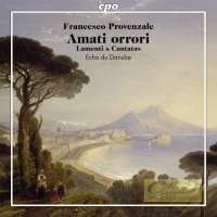 Provenzale: Amati orrori - Lamenti & Cantatas
